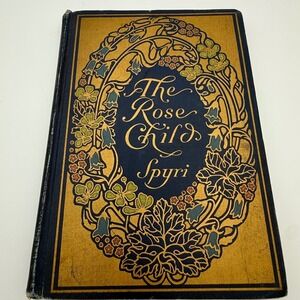 The Rose Child Johanna Spyri 1916 Antique Hardcover Gold Gilt Floral Cover